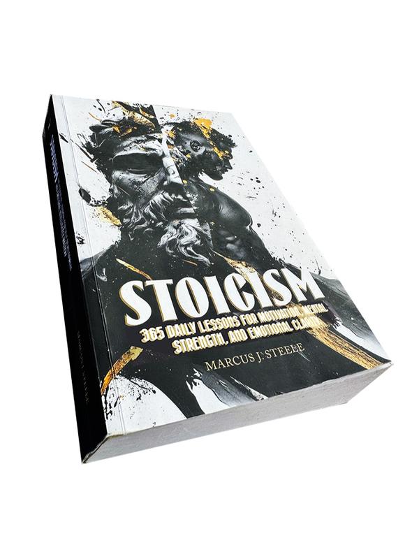 STOICISM: 365 DAILY LESSONS FOR MOTIVATION, MENTAL STRENGTH, AND EMOTIONAL CLARITY